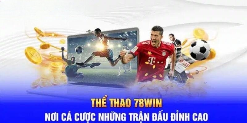 Đôi nét về danh mục cá cược thể thao 78win