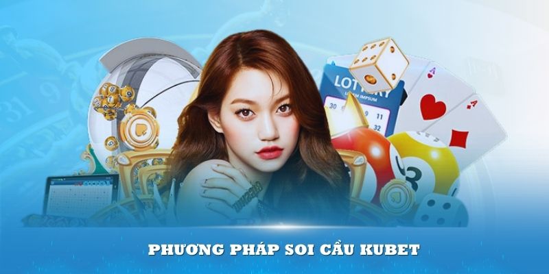 Áp dụng cách thức soi cầu Kubet phù hợp để mang về chiến thắng cho mình